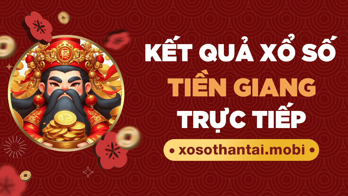 XSTG - Kết quả xổ số Tiền Giang - SXTG - KQXSTG
