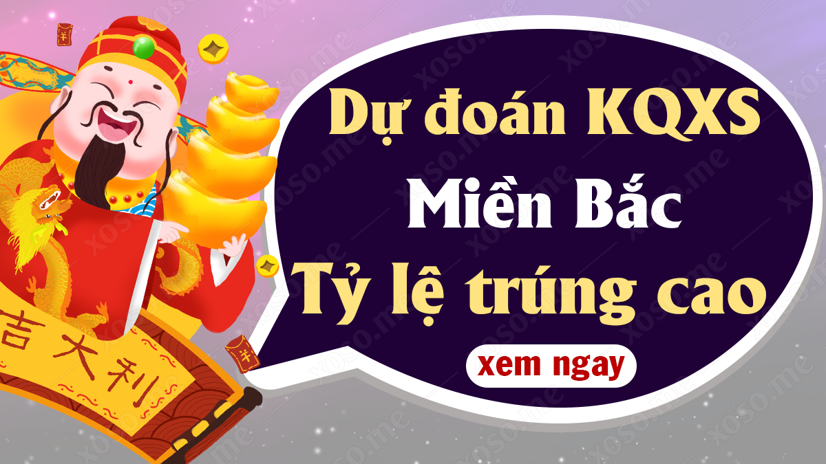 Dự đoán XSMB 10/12 - Soi cầu dự đoán xổ số miền Bắc ngày 10/12/2020