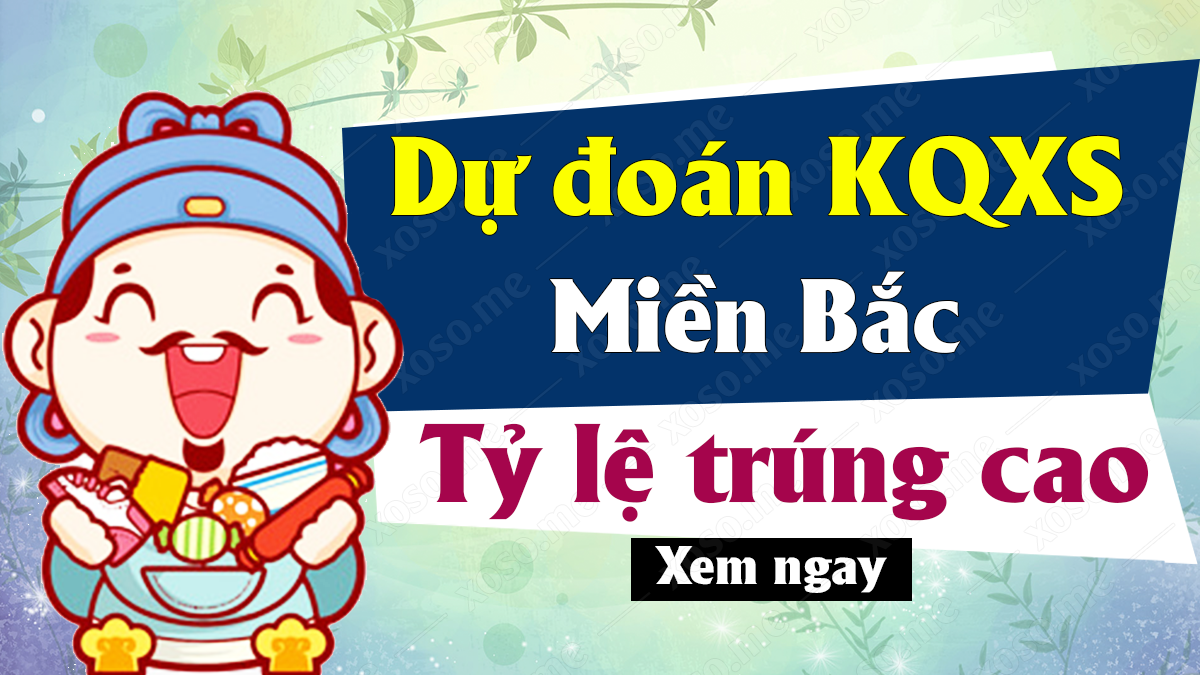 Dự đoán XSMB 12/10 - Soi cầu dự đoán xổ số miền Bắc ngày 12/10/2020