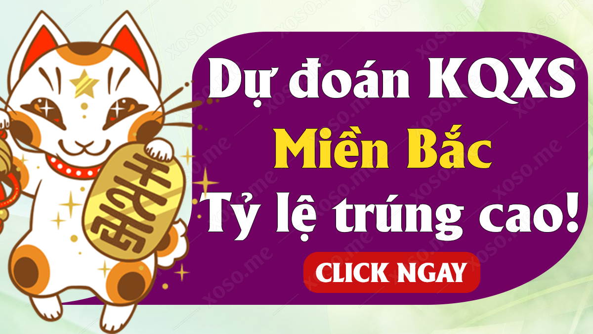 Dự đoán XSMB 26/12 - Soi cầu dự đoán xổ số miền Bắc ngày 26/12/2020