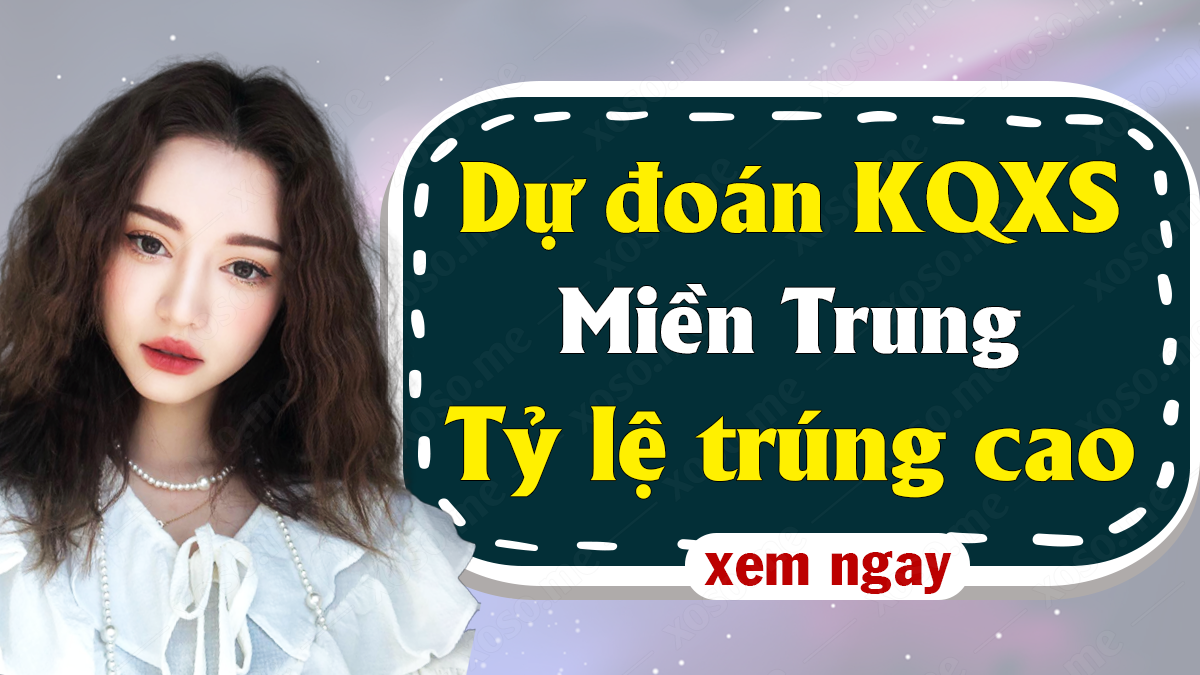 Dự đoán XSMT 11/12 - Soi cầu dự đoán xổ số miền Trung ngày 11/12/2020