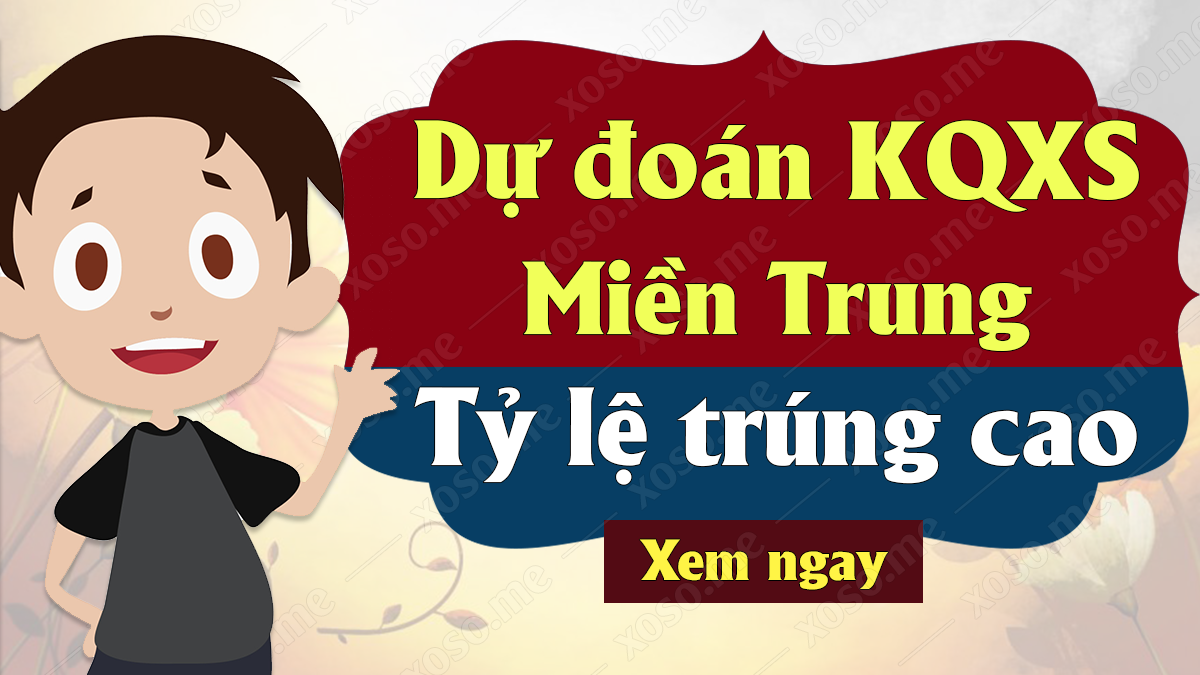 Dự đoán XSMT 13/10 - Soi cầu dự đoán xổ số miền Trung ngày 13/10/2020