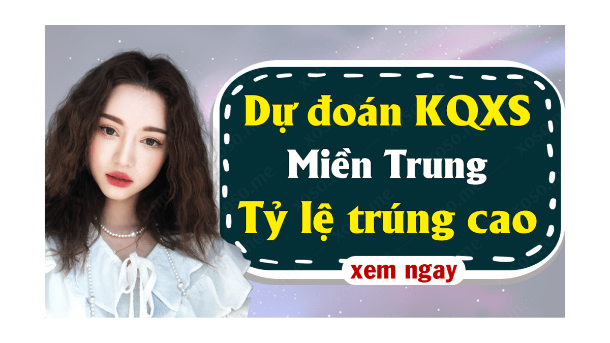 Dự đoán XSMT 18/9 - Soi cầu dự đoán xổ số miền Trung ngày 18/9/2020