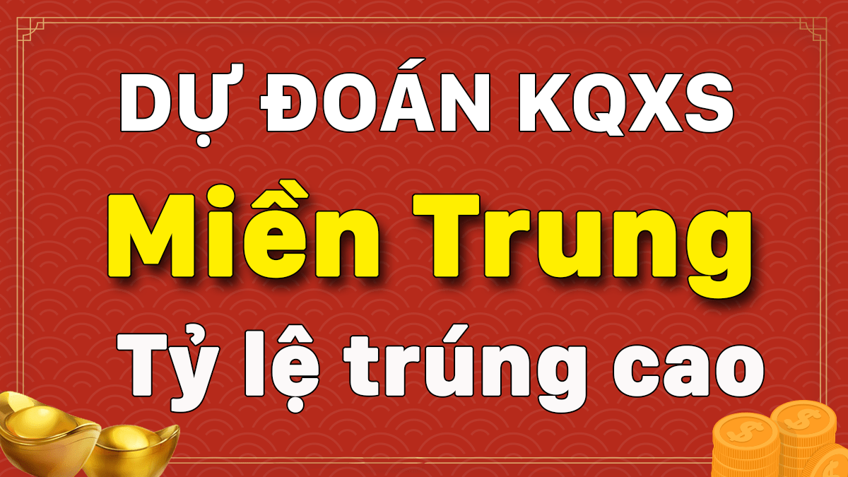 Dự đoán XSMT 25/1 - Soi cầu dự đoán xổ số miền Trung ngày 25/1/2021