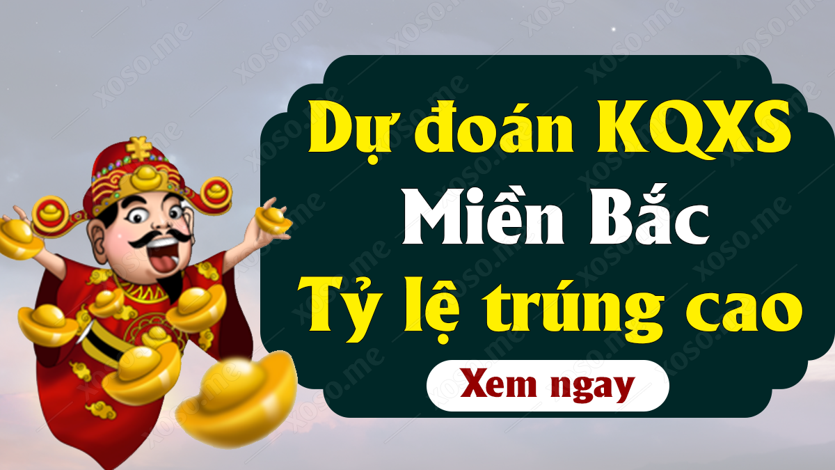 Dự đoán XSMB 10/10 - Soi cầu dự đoán xổ số miền Bắc ngày 10/10/2020