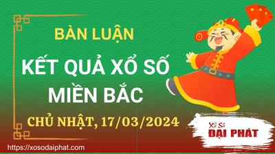 Bàn Luận Kết Quả XSMB Trực Tiếp Vừa Xong Hôm Nay CN Ngày 17/03/2024