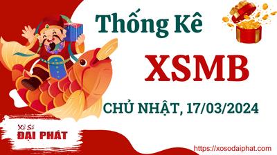 Thống Kê XSMB 17/03/2024 CN - Thống Kê Xổ Số Miền Bắc 30 Ngày