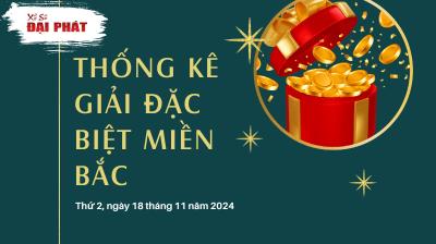 Thống Kê Giải Đặc Biệt Miền Bắc Hôm Nay Thứ 2 Ngày 18/11/2024