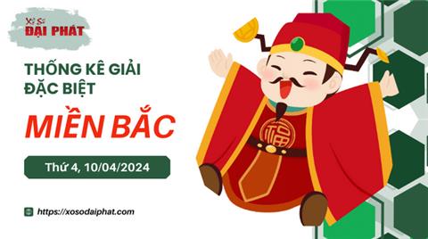 Thống Kê Giải Đặc Biệt Miền Bắc Hôm Nay Thứ 4 Ngày 10/04/2024