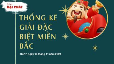 Thống Kê Giải Đặc Biệt Miền Bắc Hôm Nay Thứ 7 Ngày 16/11/2024