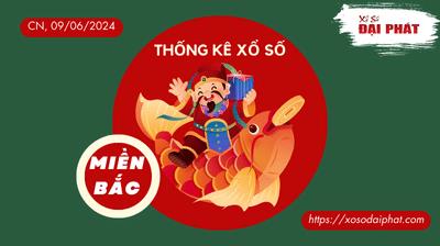 Thống Kê XSMB 09/06/2024 Chủ Nhật - Phân Tích KQ Xổ Số Miền Bắc