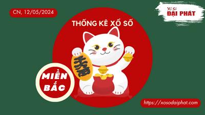 Thống Kê XSMB 12/05/2024 Chủ Nhật - Phân Tích KQ Xổ Số Miền Bắc