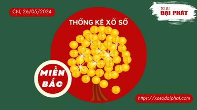 Thống Kê XSMB 26/05/2024 Chủ Nhật - Phân Tích KQ Xổ Số Miền Bắc