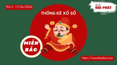 Thống Kê XSMB 17/06/2024 Thứ 2 - Phân Tích KQ Xổ Số Miền Bắc