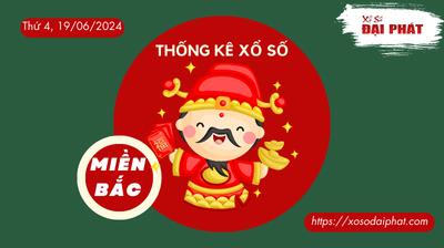 Thống Kê XSMB 19/06/2024 Thứ 4 - Phân Tích KQ Xổ Số Miền Bắc