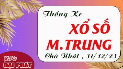 Thống Kê Xổ Số Miền Trung 31/12/2023 - Thống Kê XSMT Chủ Nhật