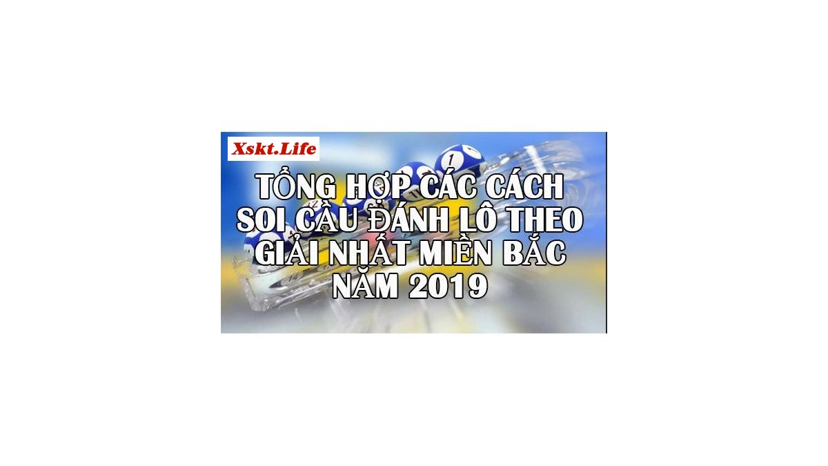 Các cách soi cầu giải nhất miền bắc bắt lô rơi hiệu quả năm 2019