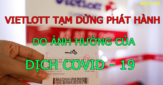 Vietlott tạm dừng phát hành và quay số mở thưởng do dịch Covid 19